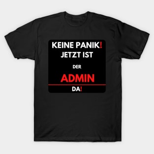 No Panic! The Admin Is Here Now T-Shirt